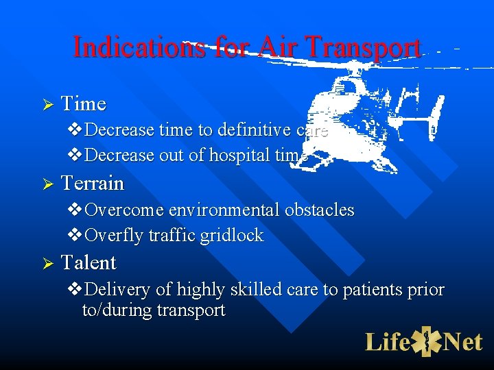 Indications for Air Transport Ø Time v. Decrease time to definitive care v. Decrease