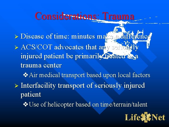 Considerations: Trauma Ø Disease of time: minutes make a difference Ø ACS/COT advocates that