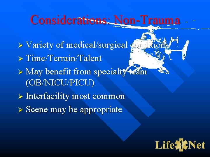 Considerations: Non-Trauma Ø Variety of medical/surgical conditions Ø Time/Terrain/Talent Ø May benefit from specialty