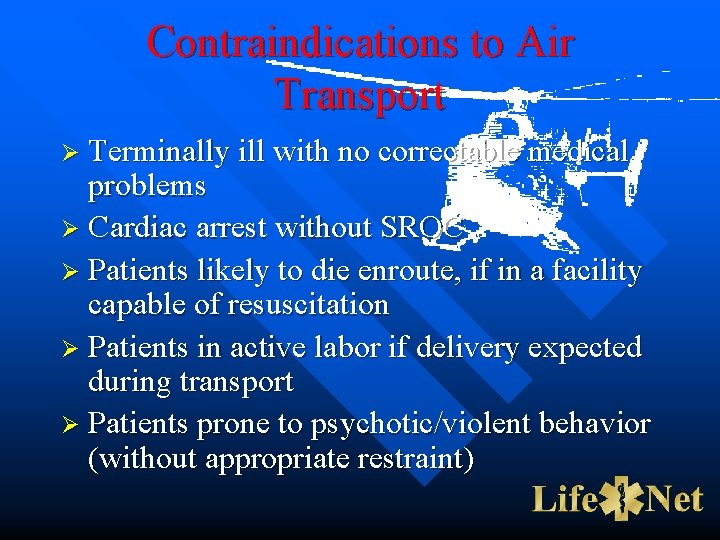 Contraindications to Air Transport Ø Terminally ill with no correctable medical problems Ø Cardiac