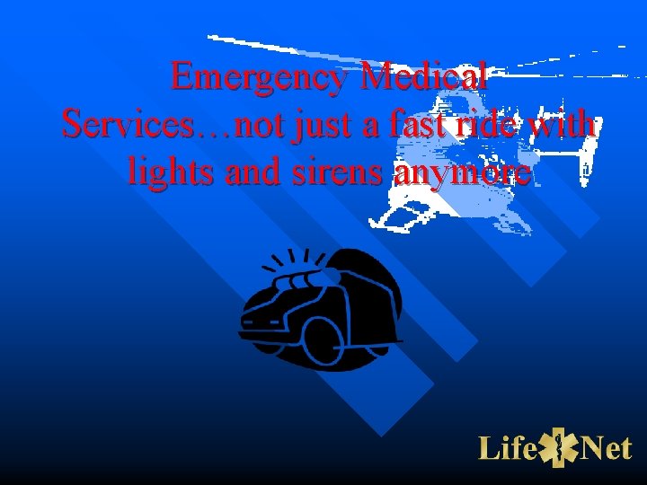 Emergency Medical Services…not just a fast ride with lights and sirens anymore 