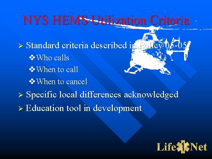 NYS HEMS Utilization Criteria Ø Standard criteria described in Policy 05 -05 v. Who