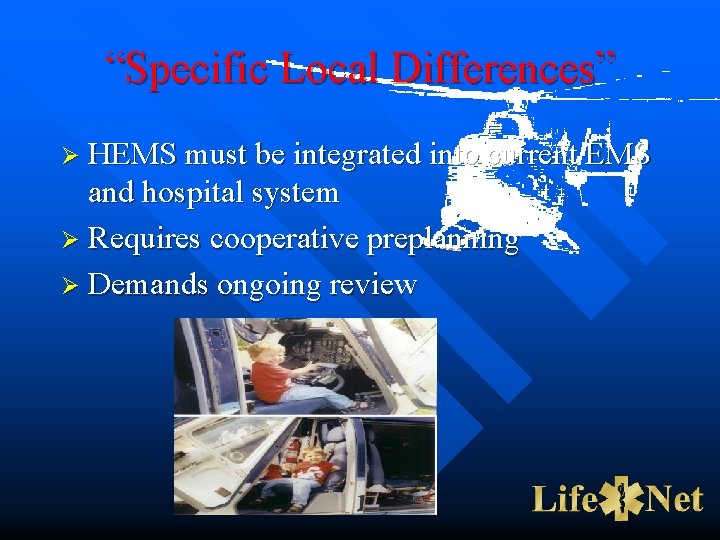 “Specific Local Differences” Ø HEMS must be integrated into current EMS and hospital system