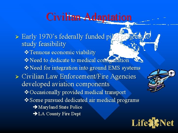 Civilian Adaptation Ø Early 1970’s federally funded pilot projects to study feasibility v. Tenuous