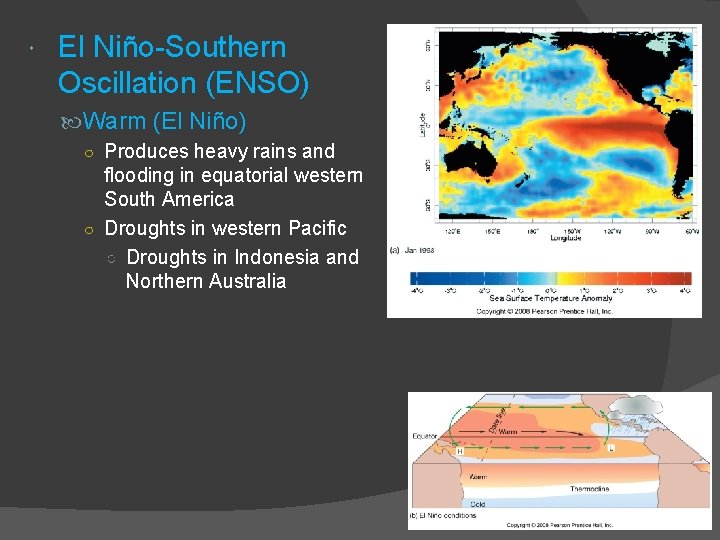  El Niño-Southern Oscillation (ENSO) Warm (El Niño) ○ Produces heavy rains and flooding
