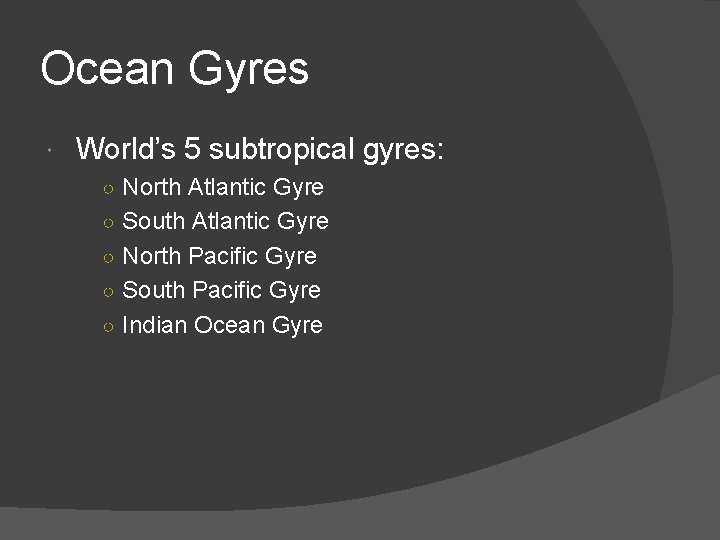 Ocean Gyres World’s 5 subtropical gyres: ○ North Atlantic Gyre ○ South Atlantic Gyre