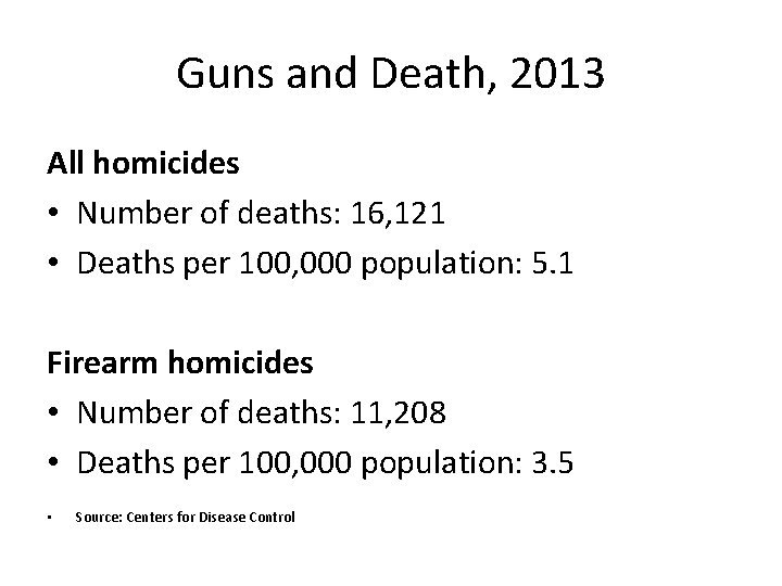 Guns and Death, 2013 All homicides • Number of deaths: 16, 121 • Deaths