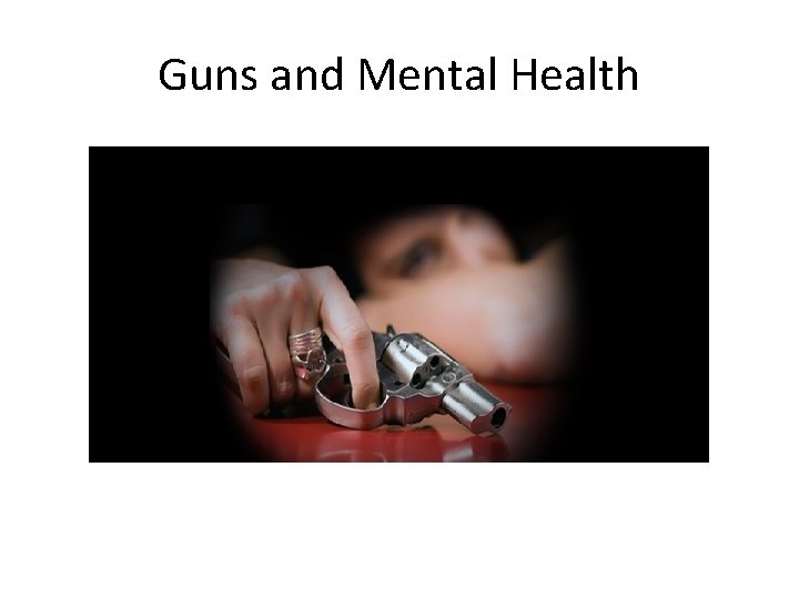 Guns and Mental Health 