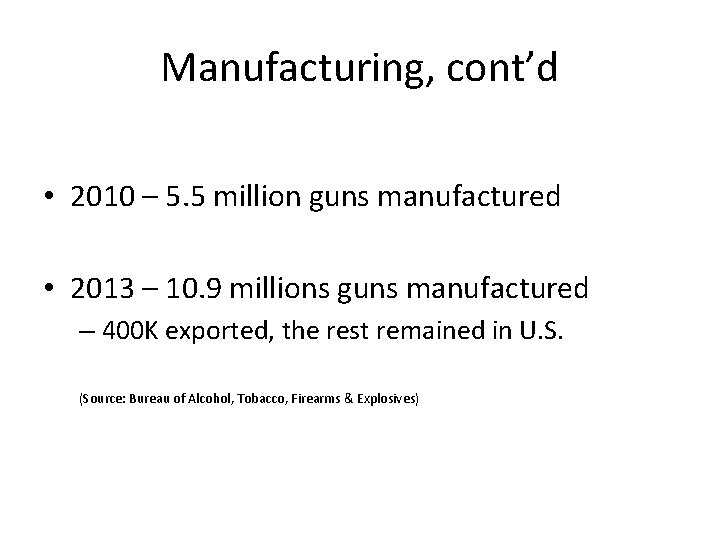 Manufacturing, cont’d • 2010 – 5. 5 million guns manufactured • 2013 – 10.