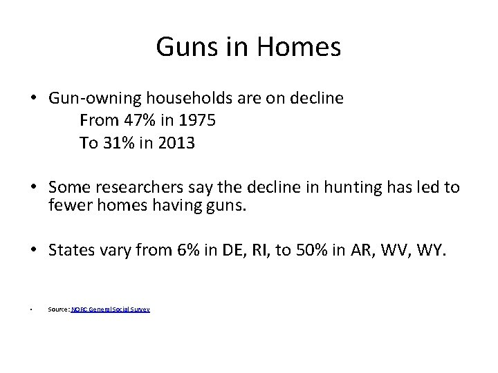 Guns in Homes • Gun-owning households are on decline From 47% in 1975 To