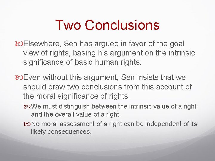 Two Conclusions Elsewhere, Sen has argued in favor of the goal view of rights,