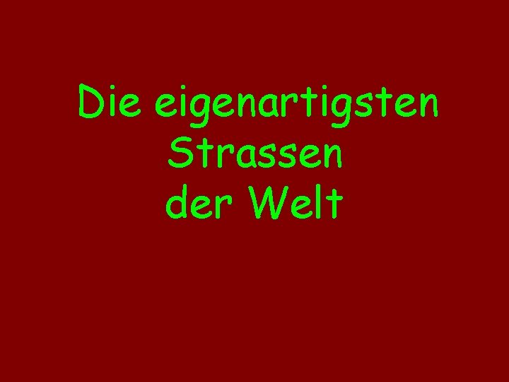 Die eigenartigsten Strassen der Welt 