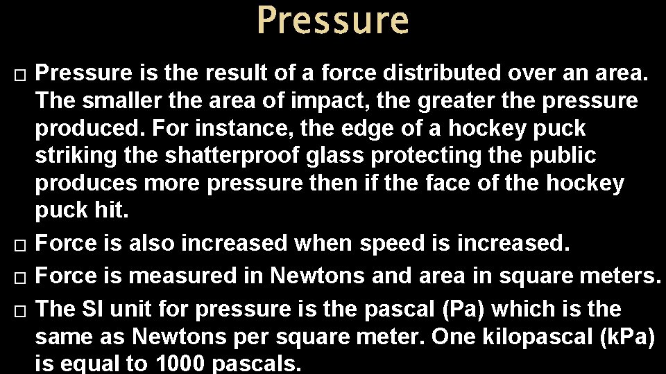 Pressure � � Pressure is the result of a force distributed over an area. Pressure � � Pressure is the result of a force distributed over an area.