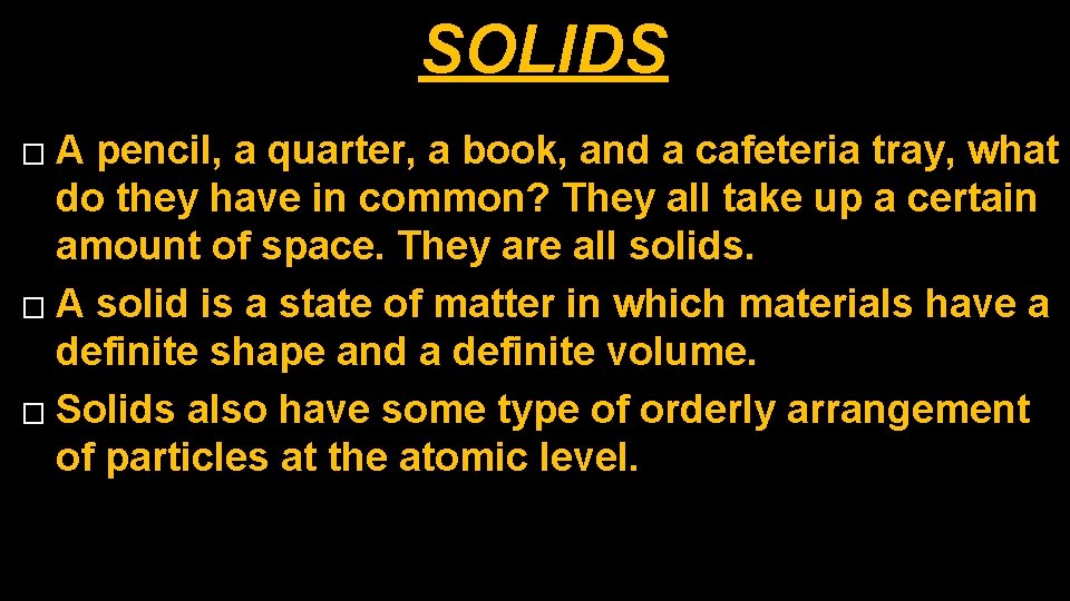 SOLIDS A pencil, a quarter, a book, and a cafeteria tray, what do they SOLIDS A pencil, a quarter, a book, and a cafeteria tray, what do they