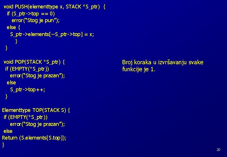 void PUSH(elementtype x, STACK *S_ptr) { if (S_ptr->top == 0) error(“Stog je pun”); else