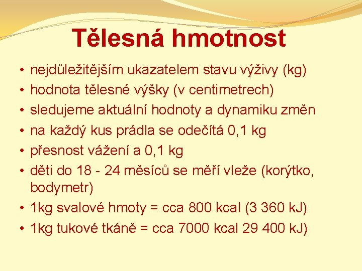 Tělesná hmotnost nejdůležitějším ukazatelem stavu výživy (kg) hodnota tělesné výšky (v centimetrech) sledujeme aktuální