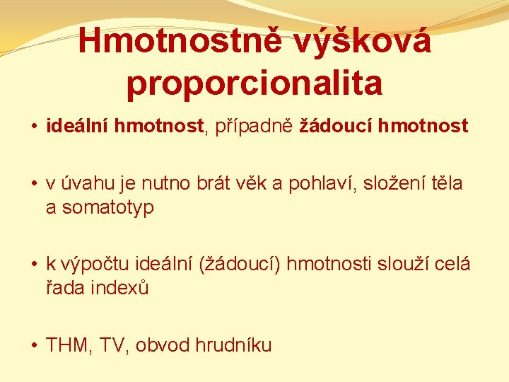 Hmotnostně výšková proporcionalita • ideální hmotnost, případně žádoucí hmotnost • v úvahu je nutno