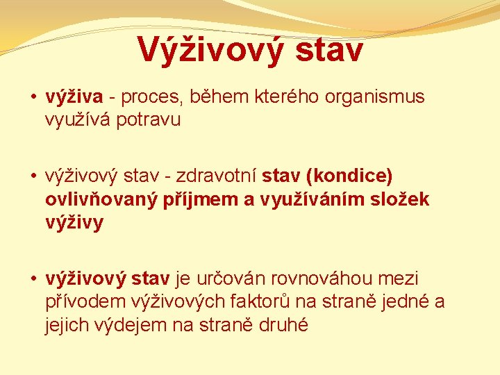 Výživový stav • výživa - proces, během kterého organismus využívá potravu • výživový stav