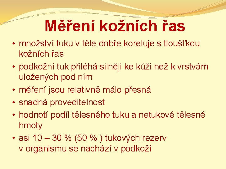 Měření kožních řas • množství tuku v těle dobře koreluje s tloušťkou kožních řas