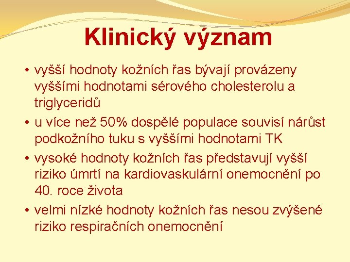 Klinický význam • vyšší hodnoty kožních řas bývají provázeny vyššími hodnotami sérového cholesterolu a