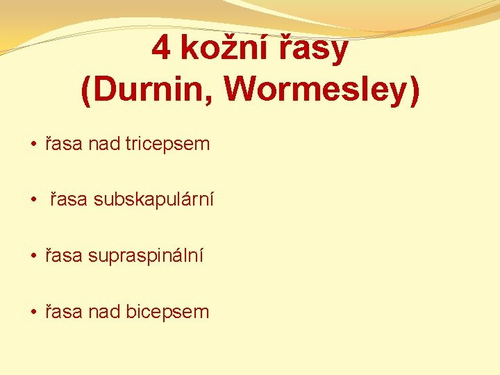 4 kožní řasy (Durnin, Wormesley) • řasa nad tricepsem • řasa subskapulární • řasa