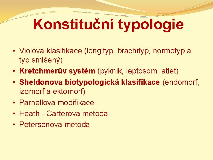 Konstituční typologie • Violova klasifikace (longityp, brachityp, normotyp a typ smíšený) • Kretchmerův systém