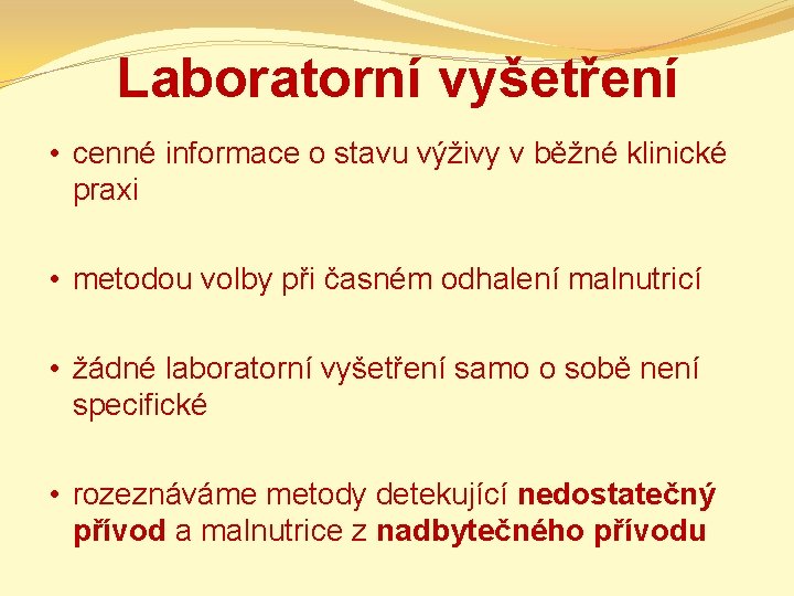 Laboratorní vyšetření • cenné informace o stavu výživy v běžné klinické praxi • metodou