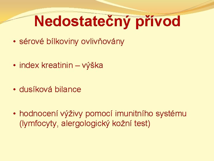 Nedostatečný přívod • sérové bílkoviny ovlivňovány • index kreatinin – výška • dusíková bilance