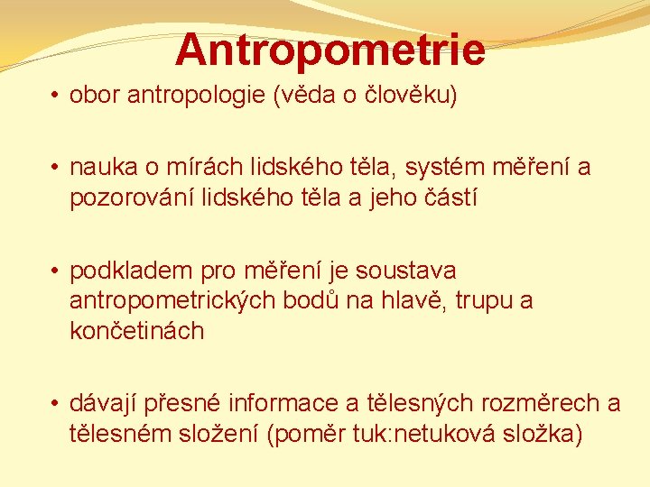 Antropometrie • obor antropologie (věda o člověku) • nauka o mírách lidského těla, systém