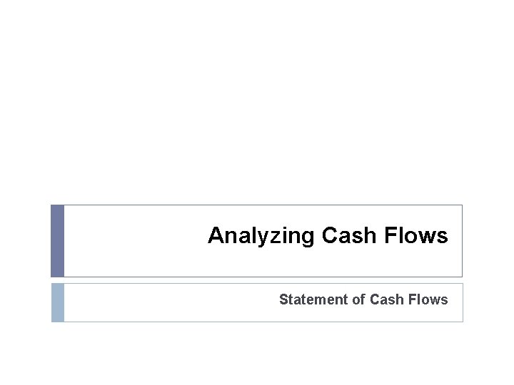 Analyzing Cash Flows Statement of Cash Flows 