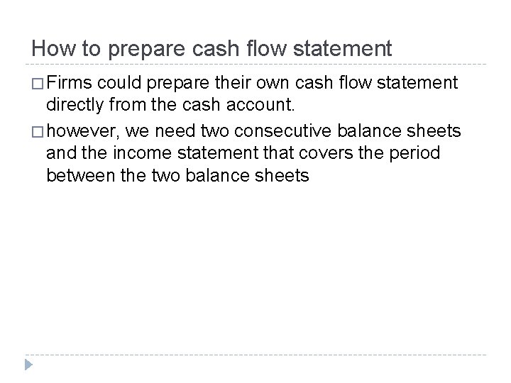 How to prepare cash flow statement � Firms could prepare their own cash flow