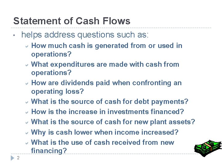 Statement of Cash Flows helps address questions such as: • a How much cash