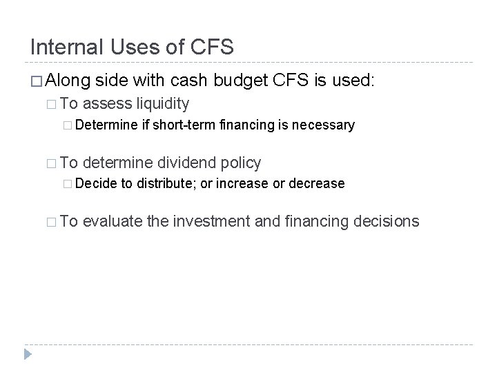 Internal Uses of CFS � Along � To side with cash budget CFS is