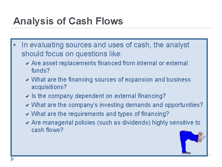 Analysis of Cash Flows • In evaluating sources and uses of cash, the analyst