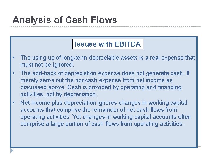 Analysis of Cash Flows Issues with EBITDA • The using up of long-term depreciable