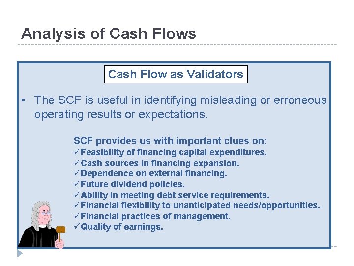 Analysis of Cash Flows Cash Flow as Validators • The SCF is useful in