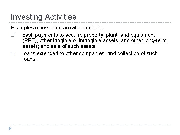 Investing Activities Examples of investing activities include: � cash payments to acquire property, plant,