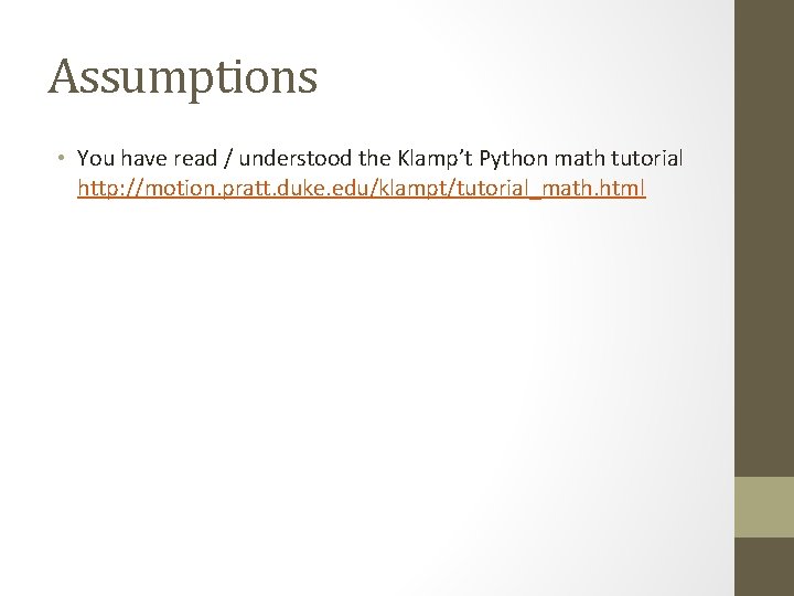 Assumptions • You have read / understood the Klamp’t Python math tutorial http: //motion.