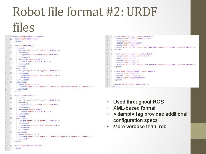 Robot file format #2: URDF files • Used throughout ROS • XML-based format •