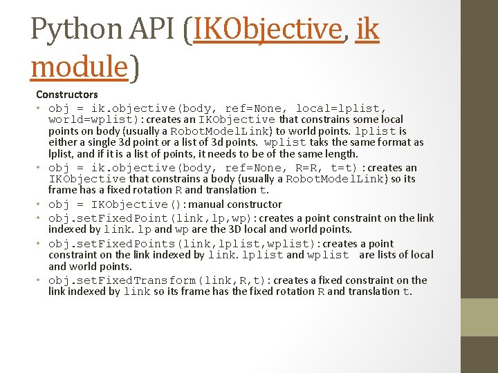 Python API (IKObjective, ik module) Constructors • obj = ik. objective(body, ref=None, local=lplist, world=wplist):