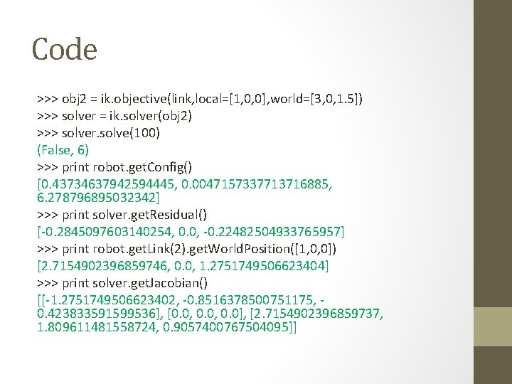 Code >>> obj 2 = ik. objective(link, local=[1, 0, 0], world=[3, 0, 1. 5])