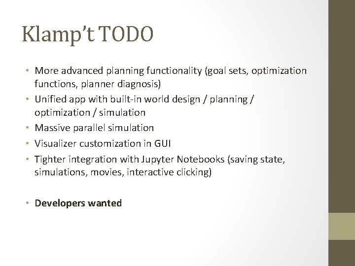 Klamp’t TODO • More advanced planning functionality (goal sets, optimization functions, planner diagnosis) •