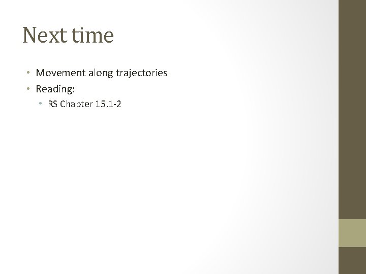 Next time • Movement along trajectories • Reading: • RS Chapter 15. 1 -2