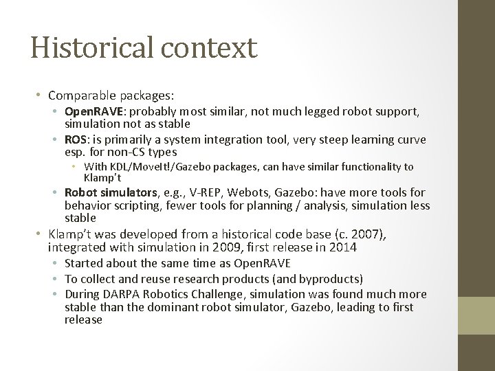 Historical context • Comparable packages: • Open. RAVE: probably most similar, not much legged