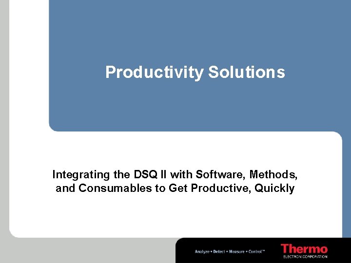 Productivity Solutions Integrating the DSQ II with Software, Methods, and Consumables to Get Productive,