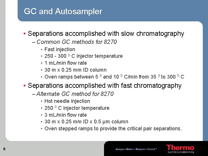 GC and Autosampler • Separations accomplished with slow chromatography – Common GC methods for