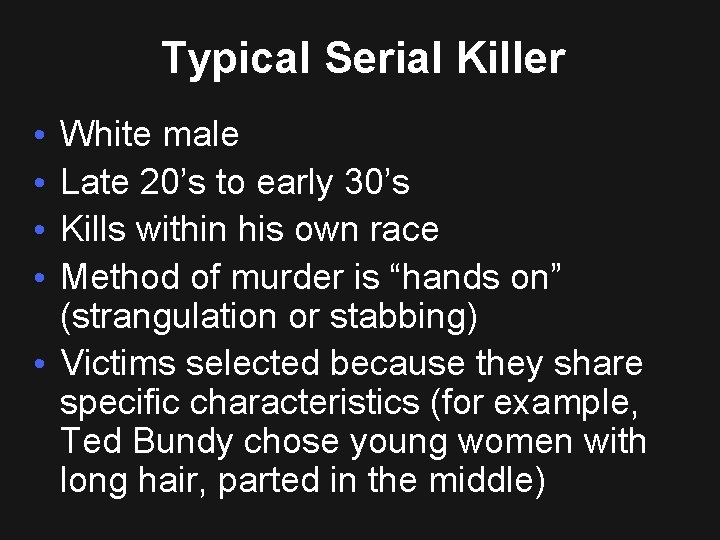 Typical Serial Killer White male Late 20’s to early 30’s Kills within his own