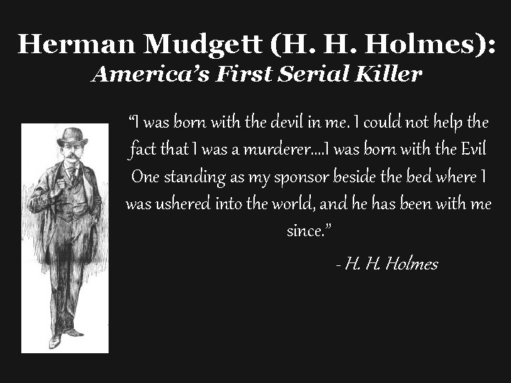 Herman Mudgett (H. H. Holmes): America’s First Serial Killer “I was born with the