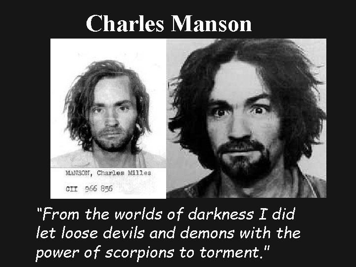 Charles Manson “From the worlds of darkness I did let loose devils and demons