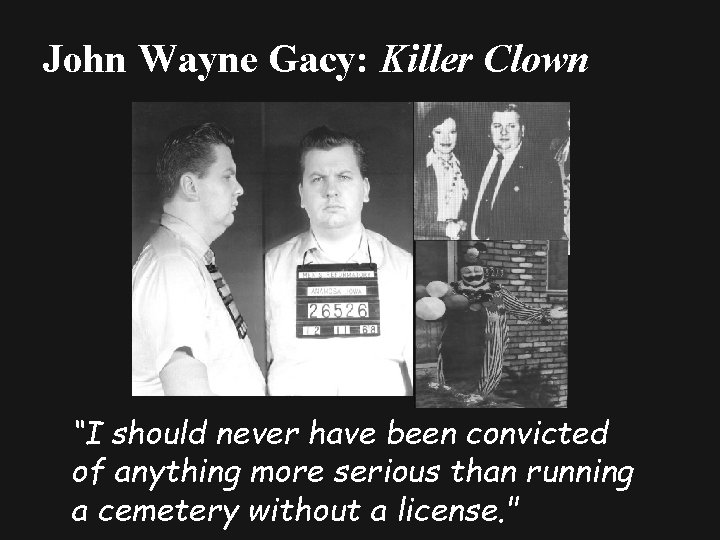 John Wayne Gacy: Killer Clown “I should never have been convicted of anything more